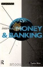 INTERNATIONAL MONEY AND BANKING   1993  PDF电子版封面  0415059437  TAEHO KIM 