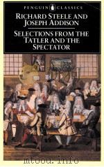 RICHARD STEELE AND JOSEPH ADDISON SELECTIONS FROM THE TATLER AND THE SPECTATOR   1982  PDF电子版封面  0140432981  ANGUS ROSS 