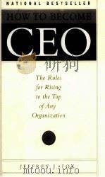 HOW TO BECOME CEO:THE RULES FOR RISING TO THE TOP OF MY ORGANIZATION   1998  PDF电子版封面  0786864370  JEFFREY J.FOX 
