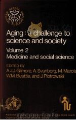 AGING:A CHALLENGE TO SCIENCE AND SOCIETY VOLUME 2 PARTⅠ:MEDICINE   1981  PDF电子版封面  0192612557  A.J.J.GILMORE 