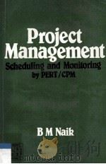 PROJECT MANAGEMENT SCHEDULING AND MONITORING BY PERT/CPM   1985  PDF电子版封面  0706926315  B.M.NAIK 