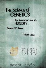 THE SCIENCE OF CENETICS AN INTRODUCTION TO HEREDITY:FOURTH EDITION   1979  PDF电子版封面  0023171405  GEORGE W.BURNS 