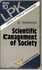 SCIENTIFIC MANAGEMENT OF SOCIETY   1983  PDF电子版封面    K.VARLAMOV 