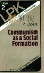 COMMUNISM AS A SOCIAL FORMATION   1983  PDF电子版封面    P.LOPATA 