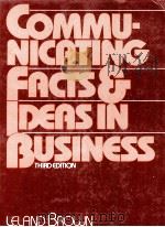 COMMUNICATING FACTS AND IDEAS IN BUSINESS 3RD   1982  PDF电子版封面  0131534033  LELAND BROWN 