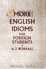 MORE ENGLISH IDIOMS FOIR FOREIGN STUDENTS   1953  PDF电子版封面    A.J.WORRALL 