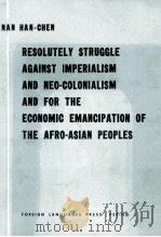 RESOLUTELY STRUGGLE AGAINST IMPERIALISM AND MEO COLONIALISM AND FOR THE ECONOMIC EMANCIPATION OF THE   1965  PDF电子版封面     
