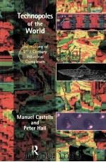 TECHNOPOLES OF THE WORLD:The making of Twerty-First-Century industrial Complexes   1994  PDF电子版封面  0415100151   