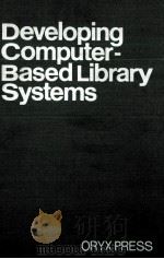 Developing Computer-Based Library Systems   1981  PDF电子版封面  0912700106  John Corbin 