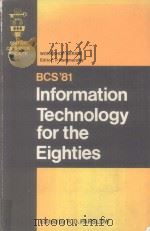 BCS'81 INFORMATION TECHNOLOGY FOR THE ELGHTIES   1981  PDF电子版封面  0471259462  R.D.Parslow 