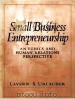 SMALL BUSINESS ENTREPRENEURSHIP:AN ETHICS AND HUMAN RELATIONS PERSPECTIVE（1999 PDF版）