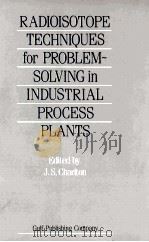 RADIOISOTOPE TECHNIQUES FOR PROBLEM-SOLVING IN INDUSTRIAL PROCESS PLANTS   1986  PDF电子版封面  0875017788  J.S.CHARLTON 