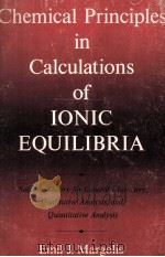 CHEMICAL PRINCIPLES IN CALCULATIONS OF IONIC EQUILIBRIA   1966  PDF电子版封面    EMIL J.MARGOLIS 