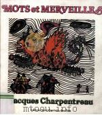 Mots et merveilles : poèmes   1981  PDF电子版封面    Jacques Charpentreau. 