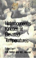 HETEROGENEOUS KINETICS AT ELEVATED TEMPERATURES   1970  PDF电子版封面    G.R.BELTON AND W.L.WORRELL 