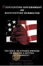 REINVENTING GOVERNMENT OR REINVENTING OURSELVES THE ROLE OF CITIZEN OWNERS IN MAKING A BETTER GOVERN   1997  PDF电子版封面    HINDY LAUER SCHACHTER 