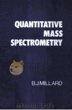 QUANTITATIVE MASS SPECTROMETRY   1978  PDF电子版封面    B.J.MILLARD 