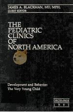 THE PEDIATRIC CLINICS OF NORTH AMERICA DEVELOPMENT AND BEHAVIOR:THE VERY YOUNG CHILD   1991  PDF电子版封面    JAMES A.BLACKMAN 