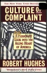 CULTURE OF COMPLAINT THE FRAYING OF AMERICA   1993  PDF电子版封面    ROBERT HUGHES 
