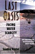 LAST OASIS FACING WATER SCARCITY   1992  PDF电子版封面    SANDRA POSTEL 