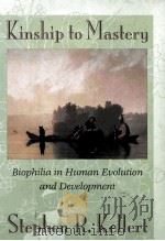 KINSHIP TO MASTERY BIOPHILIA IN HUMAN EVOLUTION AND DEVELOPMENT   1997  PDF电子版封面    STEPHEN R.KELLERT 