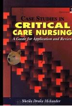 CASE STUDIES IN CRITICAL CARE NURSING A GUIDE FOR APPLICATION AND REVIEW   1996  PDF电子版封面    SHEILA DRAKE MELANDER 