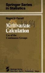 MULTIVARIATE CALCULATION USE OF THE CONTINUOUS GROUPS   1985  PDF电子版封面    ROGER H.FARRELL 