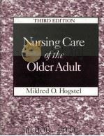 NURSING CARE OF THE OLDER ADULT THIRD EDITION   1994  PDF电子版封面    MILDRED O.HOGSTEL 