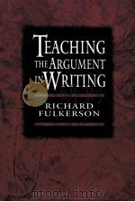 TEACHING THE ARGUMENT IN WRITING   1996  PDF电子版封面    RICHARD FULKERSON 