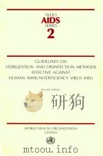 WHO AIDS SERIES 2 GUIDELINES ON STERILIZATION AND DISINEFCTION METHODS EFFECTIVE AGAINST HUMAN IMMUN   1989  PDF电子版封面  9241212020   