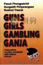 GUNS GIRLS GAMBLING GANJA THAILAND'S ILLEGAL ECONOMY AND PUBLIC POLICY   1998  PDF电子版封面  9477100754   