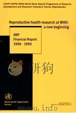 REPRODUCTIVE HEALTH RESEARCH AT WHO:A NEW BEGINNING HRP FINANCIAL REPORT 1998-1999     PDF电子版封面     