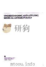 UNDERSTANDING AND APPLYING MEDICAL ANTHROPOLOGY   1998  PDF电子版封面  1559347236   