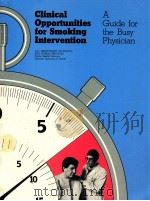 CLINICAL OPPORTUNITIES FOR SMOKING INTERVENTION A GUIDE FOR THE BUSY PHYSICIAN   1986  PDF电子版封面     