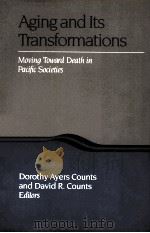 AGING AND ITS TRANSFORMATION MOVING TOWARD DEATH IN PACIFIC SOCIETIES   1985  PDF电子版封面  082295477X  DOROTHY AYERS COUNTS AND DAVID 