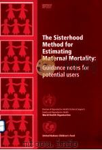 THE SISTERHOOD METHOD FOR ESTIMATING MATERNAL MORTALITY:GUIDANCE NOTES FOR POTENTIAL USERS     PDF电子版封面     