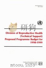 DIVISION OF REPRODUCTIVE HEALTH (TECHNICAL SUPPORT) PROPOSED RPOGRAMME BUDGET FOR 1998-1999     PDF电子版封面     