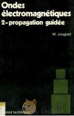 Ondes Electromagnetiques 2-Propagation Guidee   1973  PDF电子版封面    Marc JOUGUET 