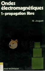 Ondes Electromagnetiques 1-Propagation libre   1973  PDF电子版封面  2010100709  Marc JOUGUET 