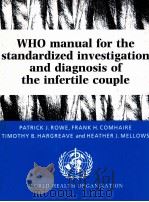 WHO MANUAL FOR THE SATNDARDIZED INVESTIGATION AND DIAGNOSIS OF THE INFERTILE COUPLE   1993  PDF电子版封面  0521431360   