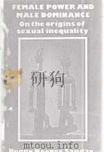 FEMALE POWER AND MALE DOMINANCE ON THE ORIGINS OF SEXUAL INEQUALITY   1981  PDF电子版封面  0521280753   