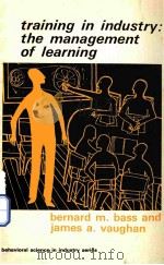 TRAINING IN INDUSTRY:THE MANAGEMENT OF LEARNING   1996  PDF电子版封面    BERNARD M.BASS AND JAMES A.VAU 