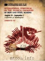 INTERNATIONAL SYMPOSIUM ON THE PHYSICAL CHEMISTRY OF IRON AND STEEL MAKING AUGUST29-SEPTEMBER2 CONFE   1982  PDF电子版封面    R.I.L.GUTHRIE 