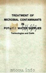 TREATMENT OF MICROBIAL CONTAMINANTS IN POTABLE WATER SUPPLIES TECHNOLOGIES AND COSTS   1989  PDF电子版封面     