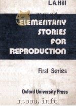 ELEMENTARY STORIES FOR REPRODUCTION FIRST SERIES   1965  PDF电子版封面    L.A.HILL 
