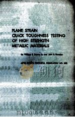 PLANE STRAIN CRACK TOUGHNESS TESTING OF HIGH STRENGTH METALLIC MATERIAIS   1916  PDF电子版封面     