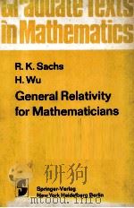 GRADUATE TEXTS IN MATHEMATICS GENERAL RELATIVITY FOR MATHEMATICIANS   1977  PDF电子版封面    R.K.SACHS H.WU 