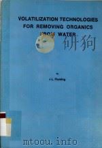 VOLATILIZATION TECHNOLOGIES FOR REMOVING ORGANICS FROM WATER   1989  PDF电子版封面    J.L.FLEMING 