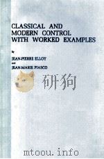 CLASSICAL AND MODERN CONTROL WITH WORKED EXAMPLES   1981  PDF电子版封面    JEAN-PIERRE ELLOY AND JEAN-MAR 