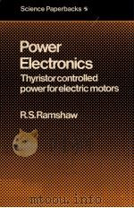 POWER ELECTRONICS THYRISTOR CONTROLLED POWER FOR ELECTRIC MOTORS   1973  PDF电子版封面    R.S.RAMSHAW 